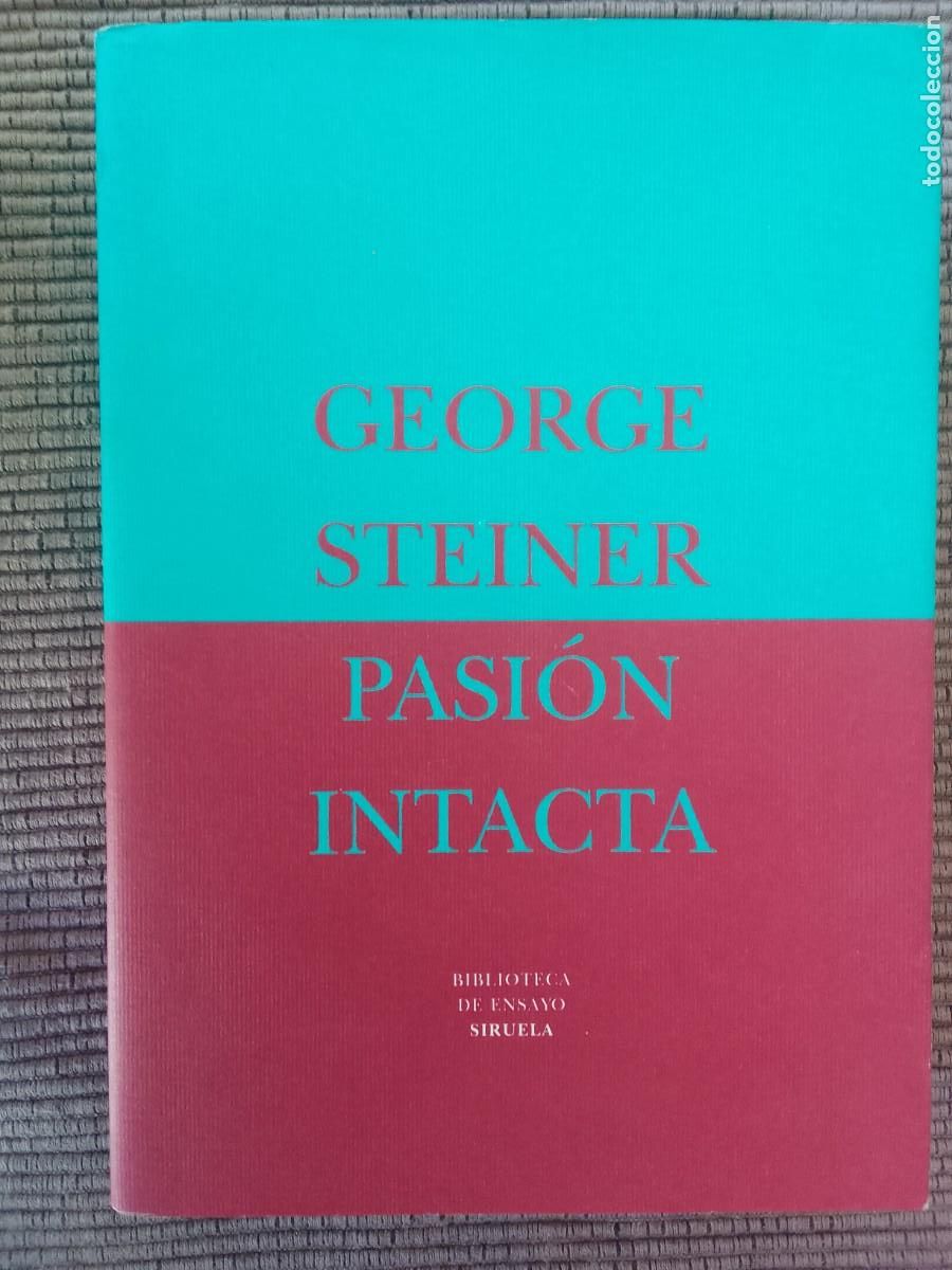 Libros de segunda mano: PASION INTACTA. GEORGE STEINER. SIRUELA 1997. - Foto 1