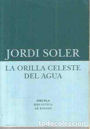 Libros de segunda mano: JORDI SOLER. LA ORILLA CELESTE DEL AGUA. SIRUELA - Foto 1