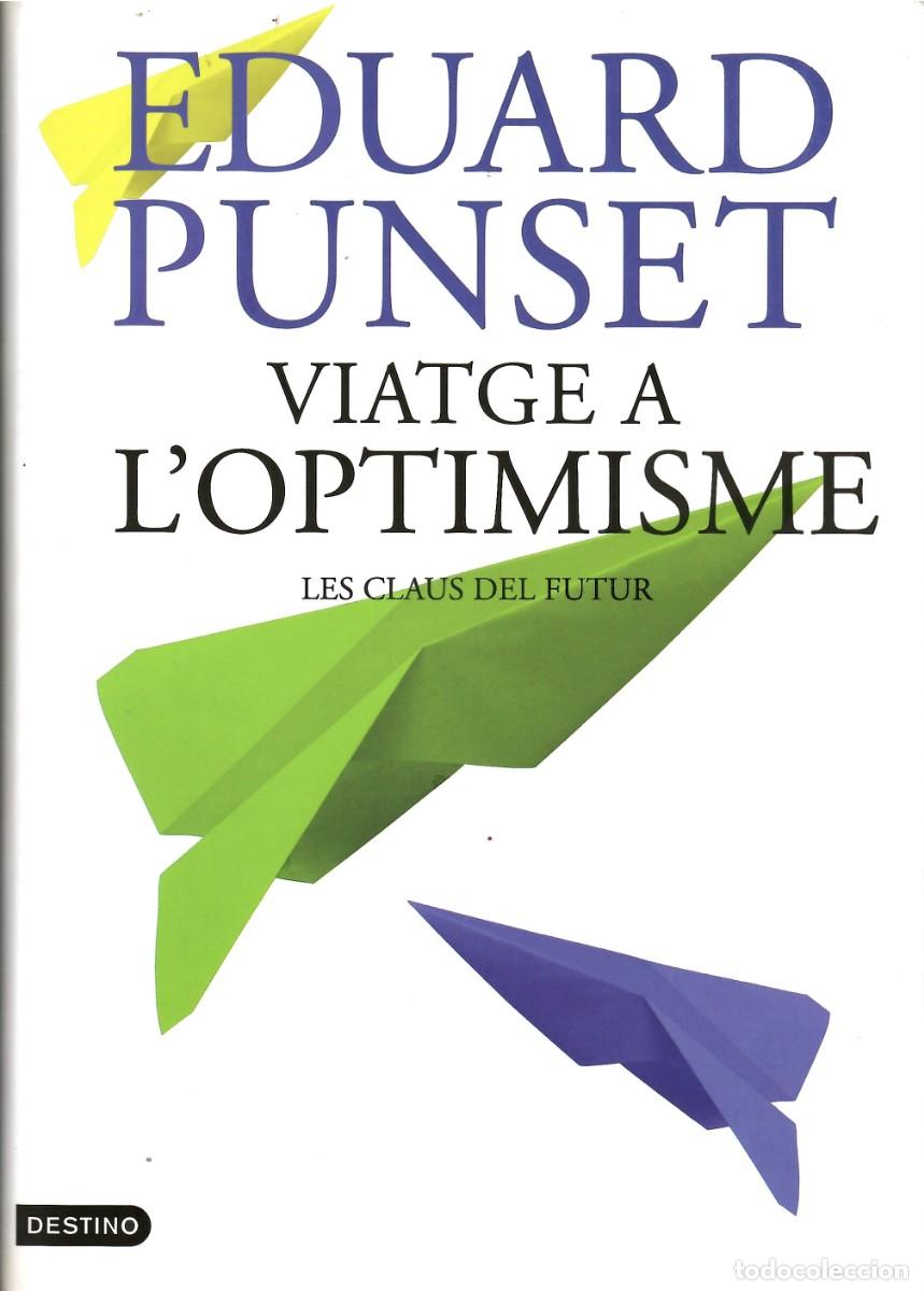 Libros de segunda mano: Viatge a l'optimisme. Eduard Punset. Destino, 1&ordf; edici&oacute;n 2012. 273 P&aacute;g. Tapa dura y sobrecubierta.