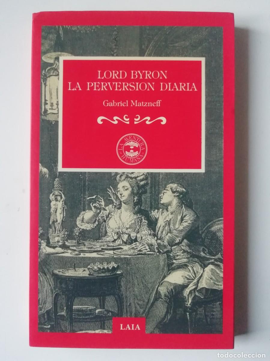 Libros de segunda mano: LORD BYRON. LA PERVERSI&Oacute;N DIARIA - GABRIEL MATZNEFF - ED. LAIA 1987 - Foto 1