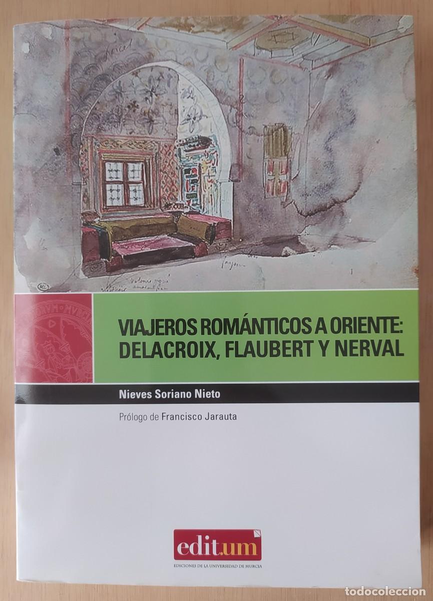 Second hand books: Viajeros rom&aacute;nticos a Oriente: Delacroix, Flaubert y Nerval/Nieves Soriano Nieto - Univer. de MUrcia
