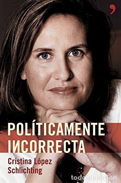 Libros de segunda mano: Politicamente incorrecta - Cristina L&oacute;pez Schlichting - Foto 1