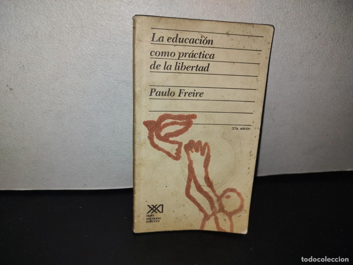 Libros de segunda mano: 94- LA EDUCACI&Oacute;N COMO PR&Aacute;CTICA DE LA LIBERTAD - PAULO FREIRE - Foto 1