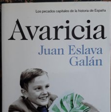 Libros de segunda mano: AVARICIA. LOS PECADOS CAPITALES DE LA HISTORIA DE ESPAÑA. JUAN ESLAVA GALÁN.