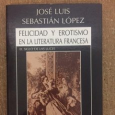 Libros de segunda mano: FELICIDAD Y EROTISMO EN LA LITERATURA FRANCESA (JOSÉ LUIS SEBASTIÁN LÓPEZ) - ICARIA, 1992