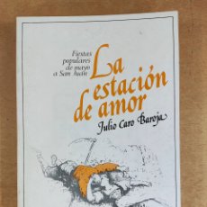 Libros de segunda mano: LA ESTACIÓN DE AMOR / JULIO CARO BAROJA / 1986. TAURUS