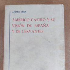 Libros de segunda mano: AMÉRICO CASTRO Y SU VISIÓN DE ESPAÑA Y DE CERVANTES / ANIANO PEÑA / 1975. GREDOS