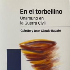 Libri di seconda mano: EN EL TORBELLINO. UNAMUNO EN LA GUERRA CIVIL. COLETTE Y JEAN-CLAUDE RABATÉ.
