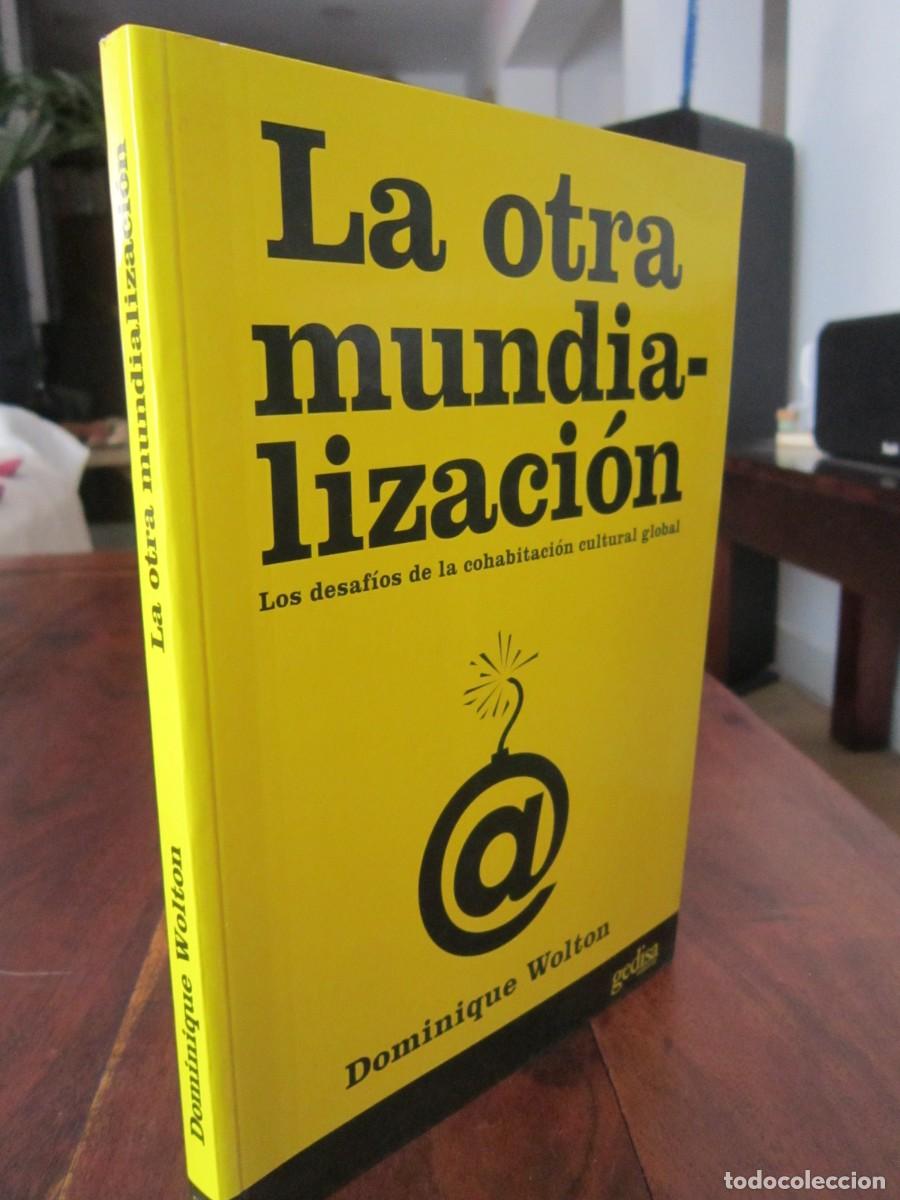 Libros de segunda mano: LA OTRA MUNDIALIZACI&Oacute;N Los desaf&iacute;os de la cohabitaci&oacute;n cultural global. Dominique Wolton Gedisa 2004