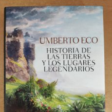 Libros de segunda mano: HISTORIA DE LAS TIERRAS Y LOS LUGARES LEGENDARIOS / UMBERTO ECO / 1ªED. 2013. LUMEN