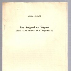 Libros de segunda mano: LOS ARAGORRI EN NOGARET. GLOSAS A UN ARTICULO DE R. IZAGUIRRE. POR JUSTO GARATE. AÑO 1977