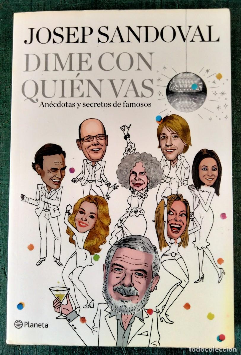 Libros de segunda mano: Josep Sandoval-Dime con qui&eacute;n vas.An&eacute;cdotas y secretos de famosos.Planeta.2012.
