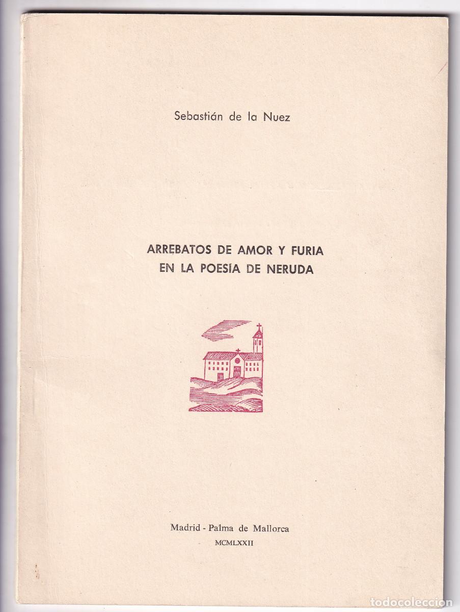 Livres d'occasion: SEBASTI&Aacute;N DE LA NUEZ: ARREBATOS DE AMOR Y FURIA EN LA POES&Iacute;A DE NERUDA. 1972. 50 EJS. NUMERADOS