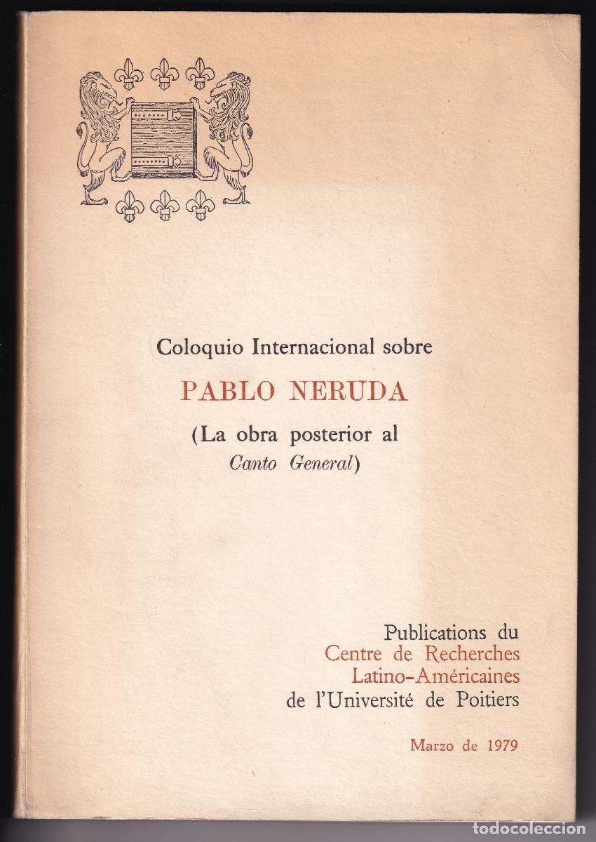 Libros de segunda mano: COLOQUIO INTERNACIONAL SOBRE PABLO NERUDA. LA OBRA POSTERIOR AL CANTO GENERAL. 1979
