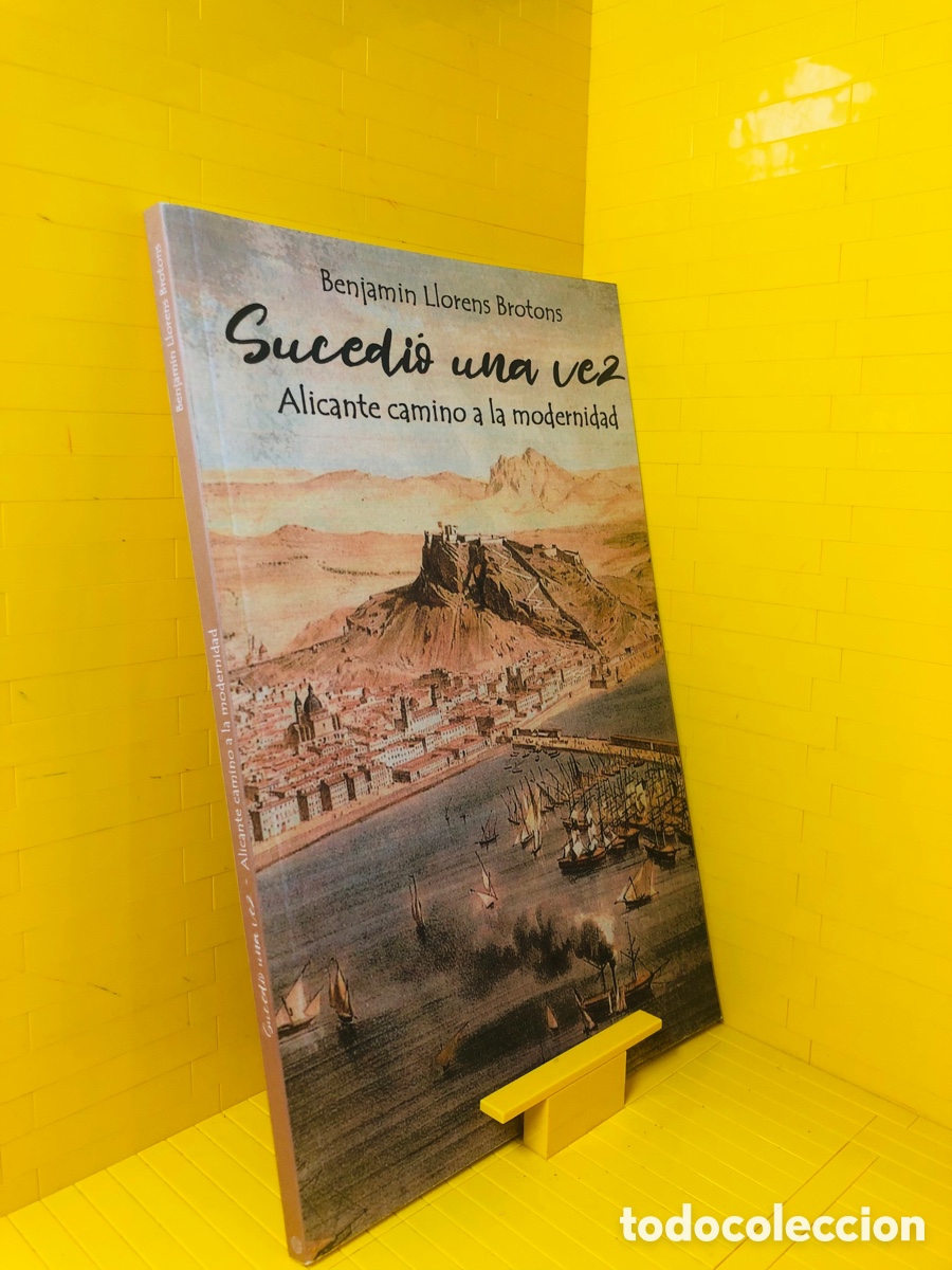 Libros de segunda mano: SUCEDI&Oacute; UNA VEZ ● ALICANTE CAMINO A LA MODERNIDAD ● ● 2020 ● BENJAMIN LLORENS BROTONS