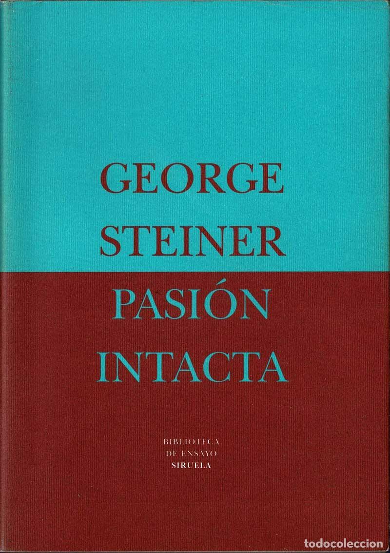 Libros de segunda mano: Pasi&oacute;n intacta. Ensayos 1978-1995 - George Steiner - Foto 1
