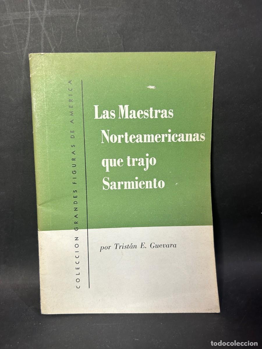 Gebrauchte B&uuml;cher: TRIST&Aacute;N E. GUEVARA - LAS MAESTRAS NORETAMERICANAS QUE TRAJO SARMIENTO - PRIMERA EDICI&Oacute;N - 1954