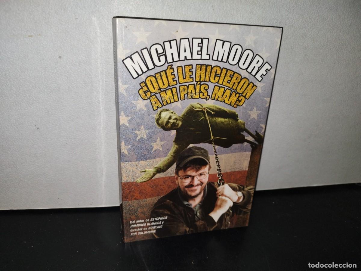 Libros de segunda mano: 100- &iquest;QU&Eacute; LE HICIERON A MI PA&Iacute;S, MAN? - MICHAEL MOORE - Foto 1