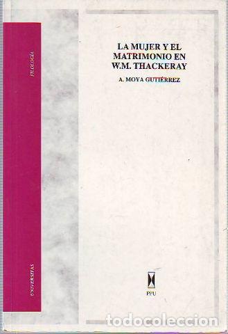 Libros de segunda mano: LA MUJER Y EL MATRIMONIO EN W.M. THACKERAY. - MOYA GUTIERREZ A. - Foto 1