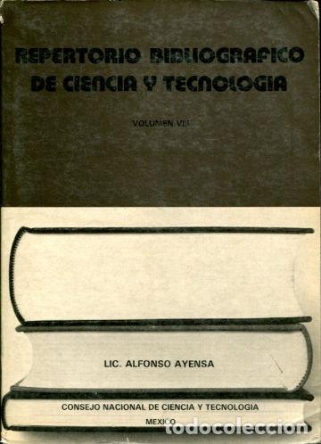 Libri di seconda mano: REPERTORIO BIBLIOGRAFICO DE CIENCIA Y TECNOLOGIA. VOLUMEN VIII. - AYENSA Alfonso.