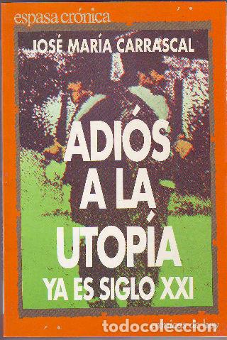 Libros de segunda mano: ADIOS A LA UTOPIA. YA ES SIGLO XXI. - CARRASCAL Jose Maria. - Foto 1