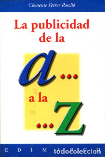 Libros de segunda mano: LA PUBLICIDAD DE LA A... A LA ...Z. - FERRER ROSELL&Oacute; Clemente. - Foto 1