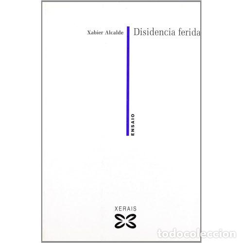 Libri di seconda mano: DISIDENCIA FERIDA - ALCALDE, XABIER - Sin Especificar