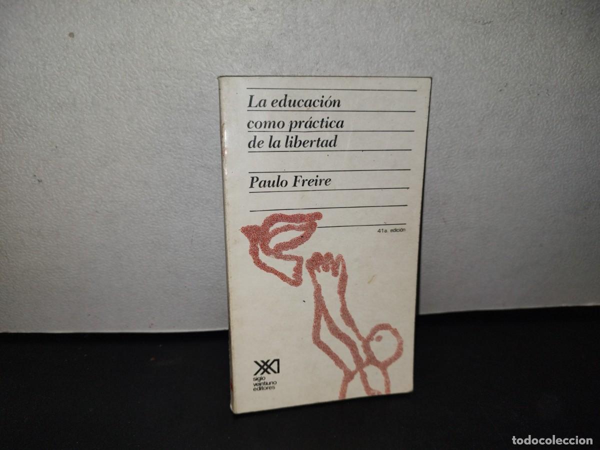 Libros de segunda mano: 104- LA EDUCACI&Oacute;N COMO PR&Aacute;CTICA DE LA LIBERTAD - PAULO FREIRE - Foto 1
