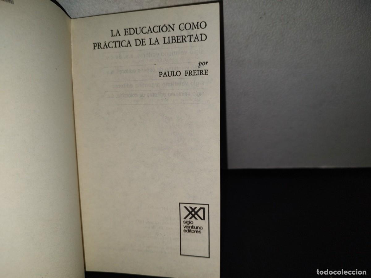 Libros de segunda mano: 104- LA EDUCACI&Oacute;N COMO PR&Aacute;CTICA DE LA LIBERTAD - PAULO FREIRE - Foto 4