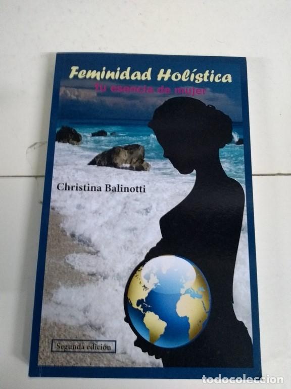 Gebrauchte B&uuml;cher: Feminidad Hol&iacute;stica, tu esencia de mujer - Chirstina Balinotti