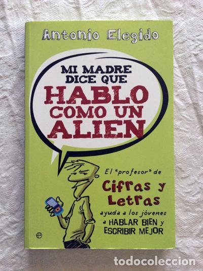 Libros de segunda mano: Mi madre dice que hablo como un alien - Antonio Elegido