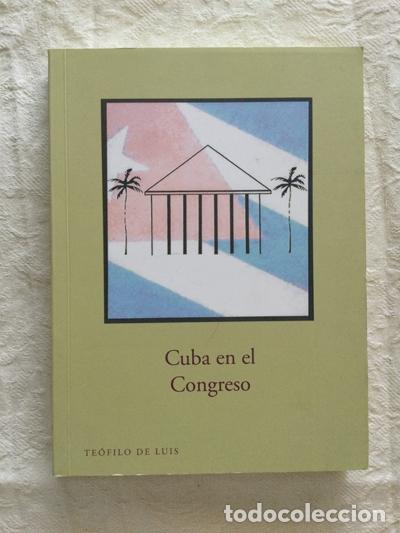 Libros de segunda mano: Cuba en el Congreso - Te&oacute;filo de Luis - Foto 1