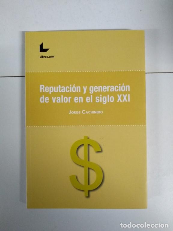 Libri di seconda mano: Reputaci&oacute;n y generaci&oacute;n de valor en el siglo XXI - Jorge Cachinero