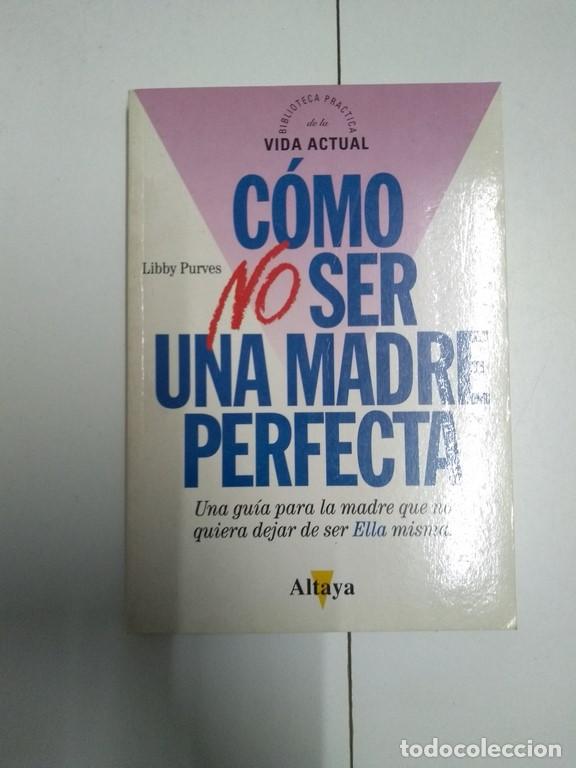 Libros de segunda mano: C&oacute;mo no ser una madre perfecta - Libby Purves - Foto 1