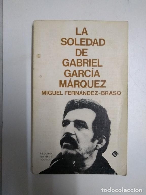 Libros de segunda mano: Las soledad de Gabriel Garc&iacute;a M&aacute;rquez - Miguel Fern&aacute;ndez &ndash; Braso