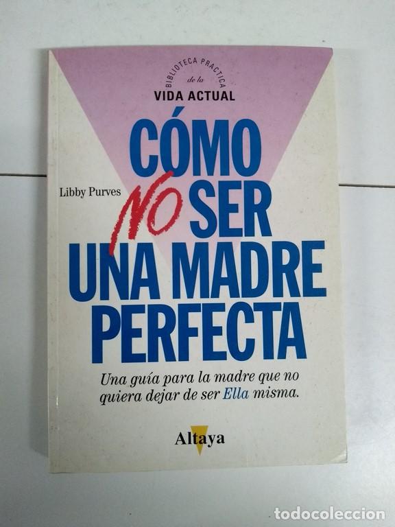 Libros de segunda mano: C&oacute;mo no ser una madre perfecta - Libby Purves - Foto 1