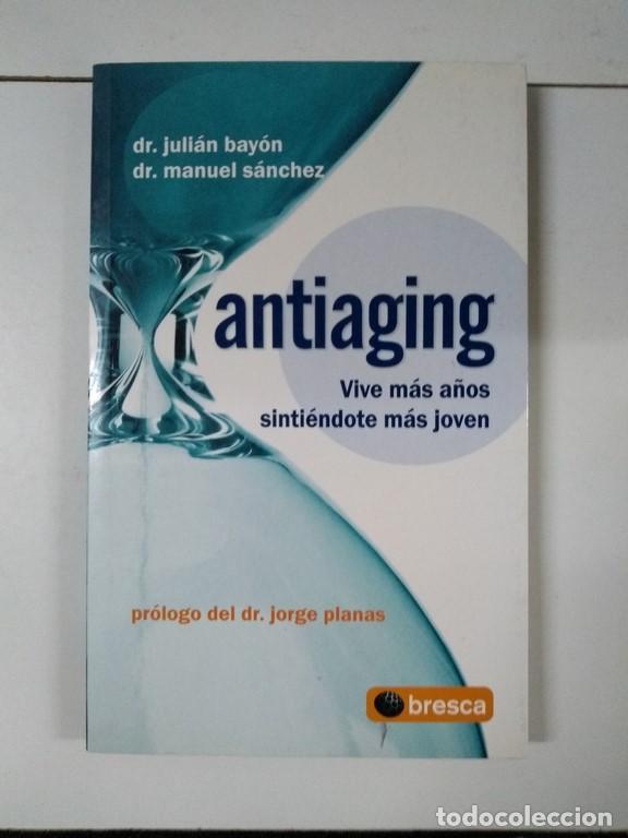 Libros de segunda mano: Antiaging - Dr. Juli&aacute;n Bay&oacute;n y Dr. Manuel S&aacute;nchez - Foto 1