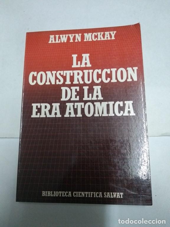 Libros de segunda mano: La construcci&oacute;n de la era at&oacute;mica - Alwyn Mckay - Foto 1