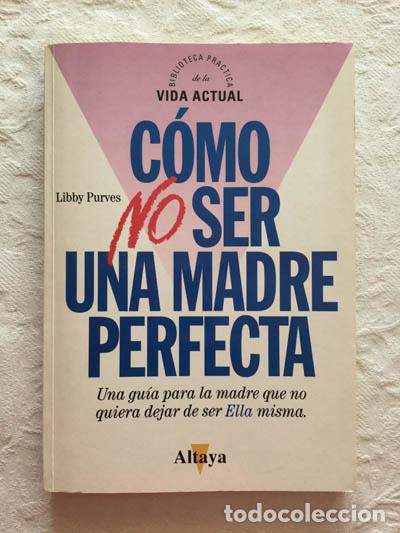 Libros de segunda mano: C&oacute;mo no ser una madre perfecta - Libby Purves - Foto 1