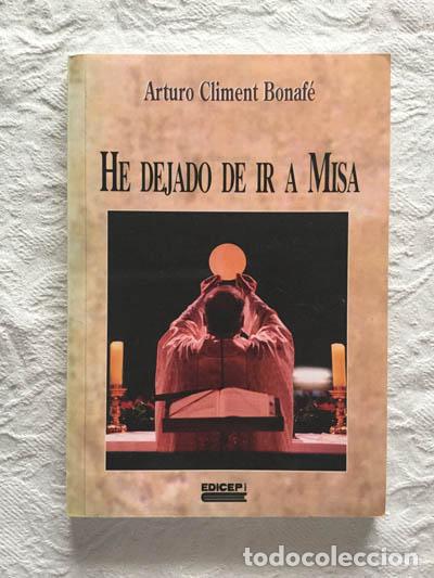 Libros de segunda mano: He dejado de ir a misa - Arturo Climent Bonaf&eacute; - Foto 1