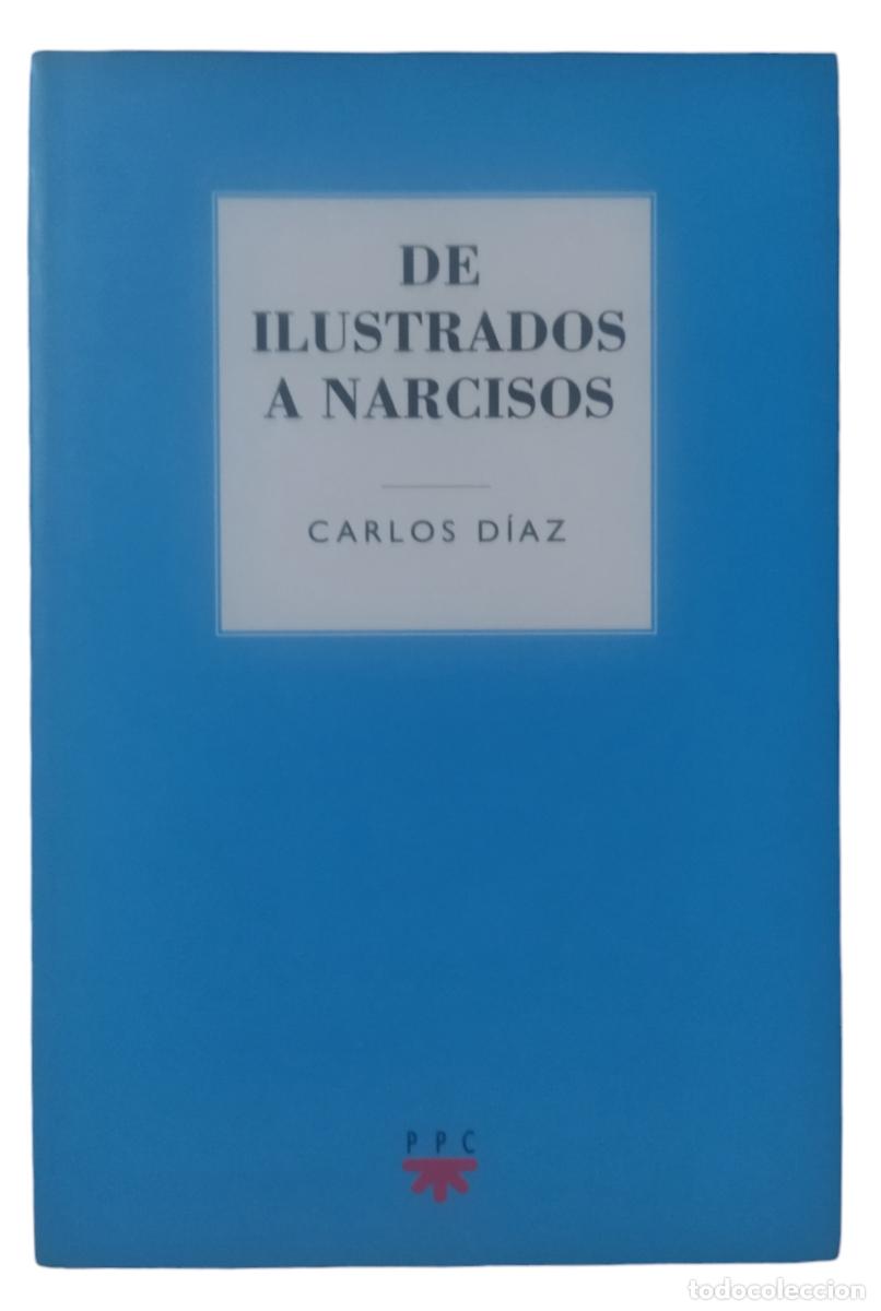 Libros de segunda mano: DE ILUSTRADOS A NARCISOS / CARLOS D&Iacute;AZ. NUEVO. - Foto 3