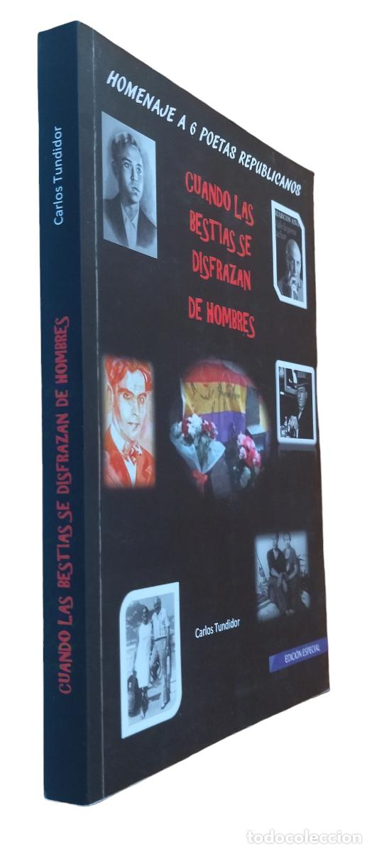 Libros de segunda mano: HOMENAJE A 6 POETAS REPUBLICANOS. CUANDO LAS BESTIAS SE DISFRAZAN DE HOMBRES / CARLOS TUNDIDOR. NUEV