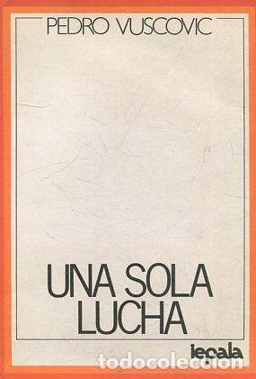 Libros de segunda mano: UNA SOLA LUCHA. - VUSCOVIC Pedro. - Foto 1
