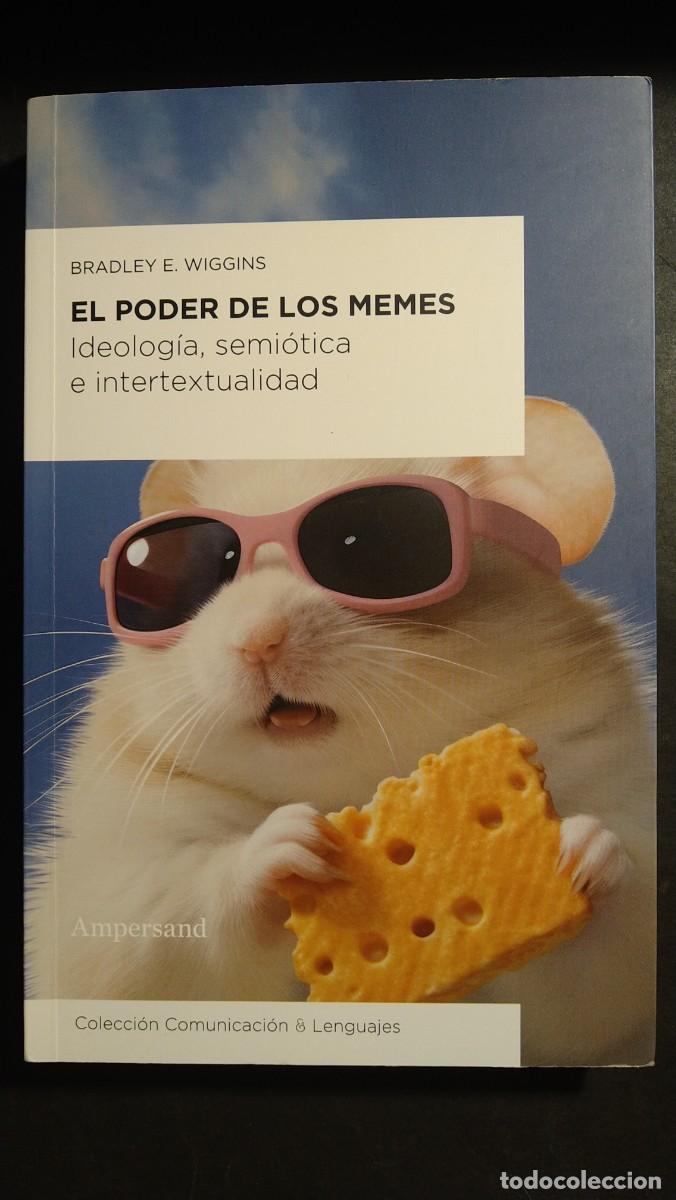 Libros de segunda mano: EL PODER DE LOS MEMES. IDEOLOG&Iacute;A, SEMI&Oacute;TICA E INTERTEXTUALIDAD - BRADLEY E. WIGGINS - Foto 1