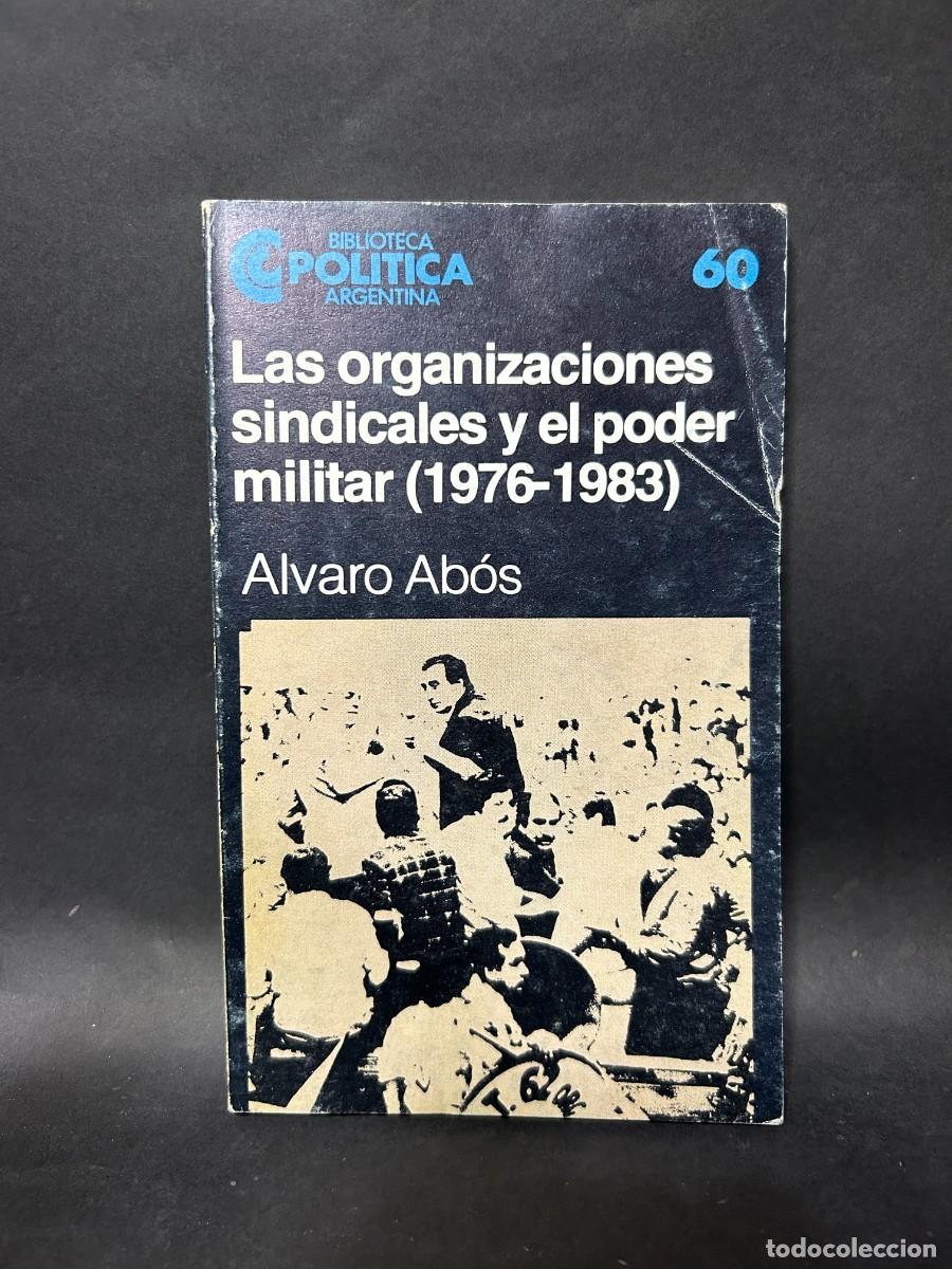 Second hand books: ALVARO AB&Oacute;S - LAS ORGANIZACIONES SINDICALES Y EL PODER MILITAR (1976-1983) - PRIMERA EDICI&Oacute;N - 1984