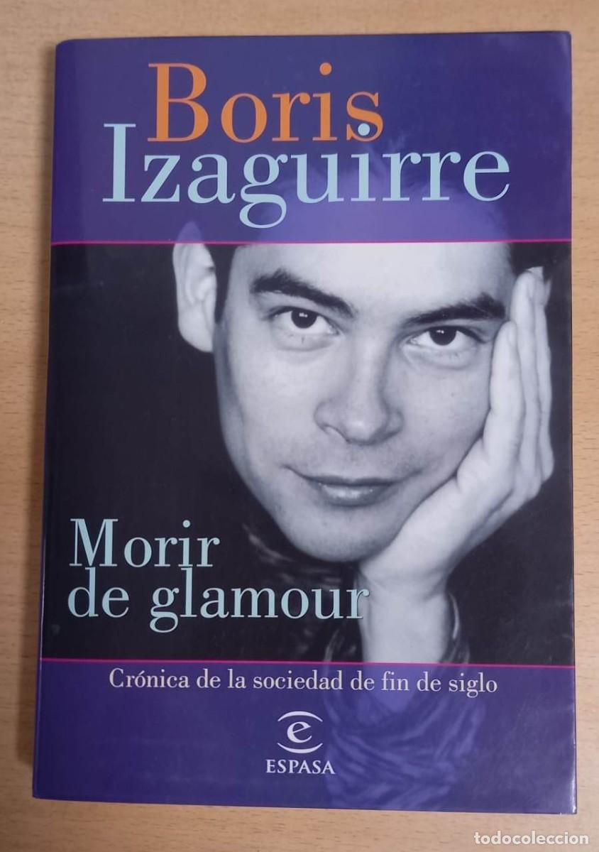 Libros de segunda mano: MORIR DE GLAMOUR - BORIS IZAGUIRRE / ESPASA (2000) - Foto 1