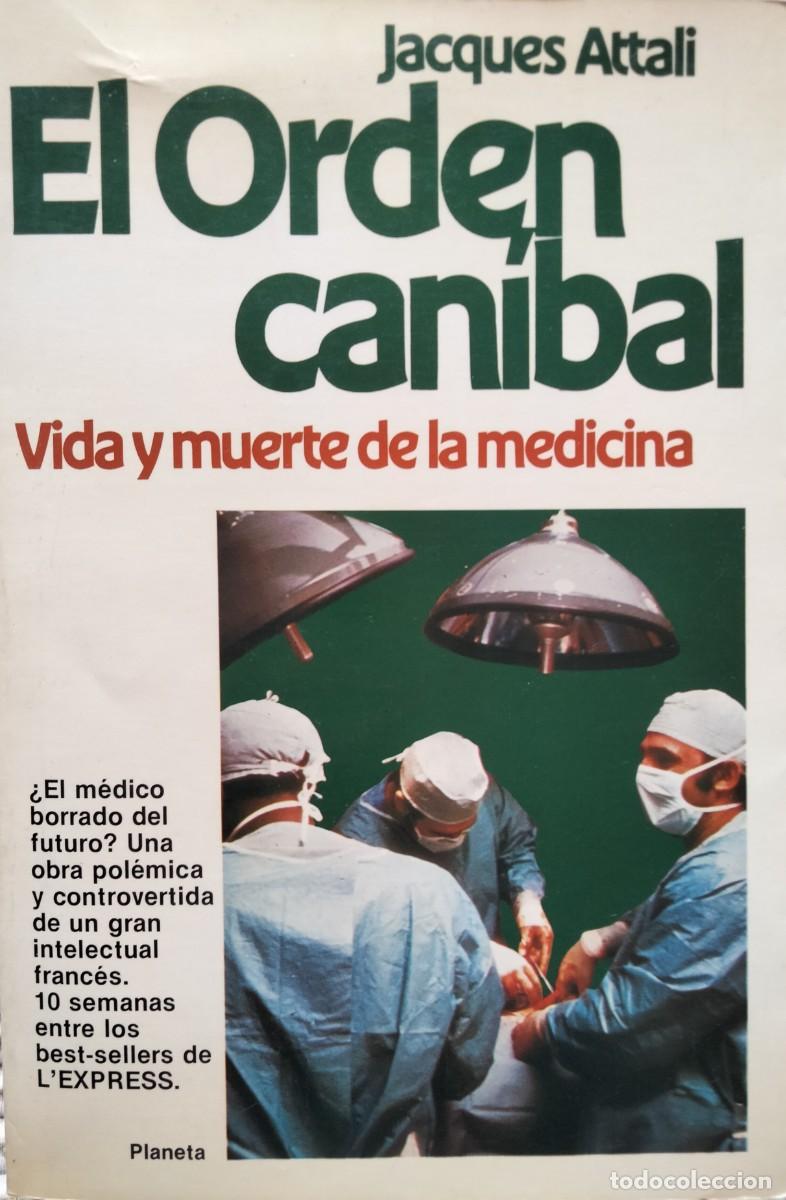 Libros de segunda mano: Jacques Attali-El orden can&iacute;bal.Vida y muerte de la medicina.Planeta.1981.