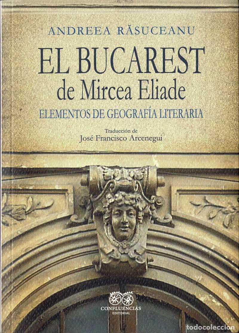 Gebrauchte B&uuml;cher: El Bucarest de Mircea Eliade. Elementos de geograf&iacute;a literaria - Andreea Rasuceanu