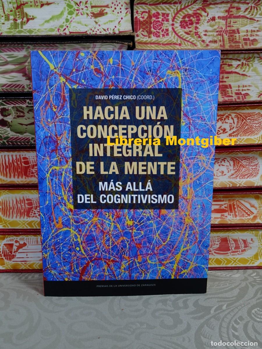 Libri di seconda mano: HACIA UNA CONCEPCI&Oacute;N INTEGRAL DE LA MENTE . M&aacute;s all&aacute; del cognitivismo . Autor : P&eacute;rez Chico , David
