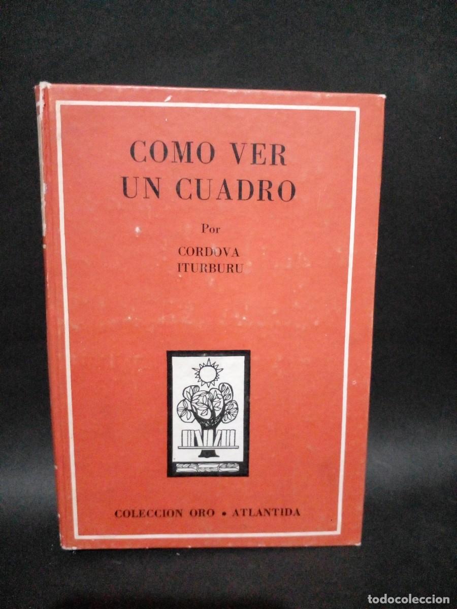 Libros de segunda mano: CORDOVA ITURBURU - COMO VER UN CUADRO - 1971 - Foto 1